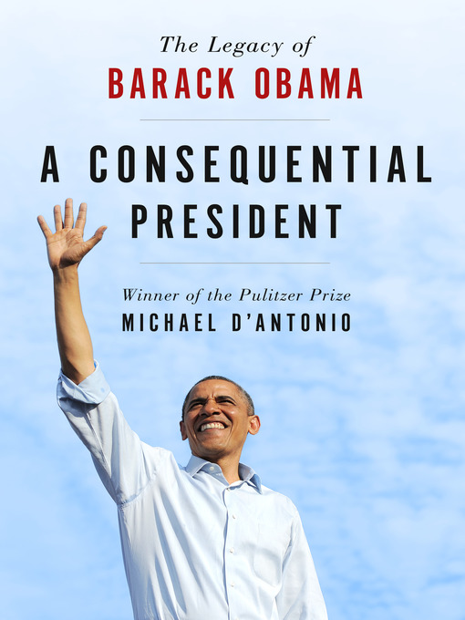 Title details for A Consequential President by Michael D'Antonio - Available